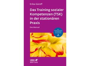 Das Training sozialer Kompetenzen (TSK) in der stationären Praxis (Leben Lernen, Bd. 301) - Erika Güroff, Kartoniert (TB)