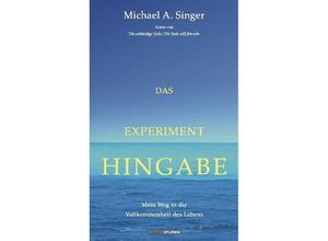 Das Experiment Hingabe - Michael A. Singer, Gebunden