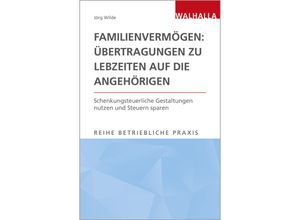 Reihe Betriebliche Praxis / Familienvermögen: Übertragungen zu Lebzeiten auf die Angehörigen - Jörg Wilde, Kartoniert (TB)