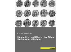 Münzstätten und Münzen der Städte Sachsens im Mittelalter - C. F. von Posern-Klett, Kartoniert (TB)