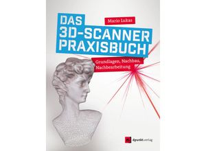 Das 3D-Scanner-Praxisbuch - Mario Lukas, Kartoniert (TB)