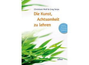 Die Kunst, Achtsamkeit zu lehren, m. 1 Audio-CD - Christiane Wolf, Greg Serpa, Gebunden