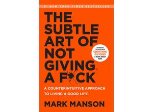 The Subtle Art of Not Giving a F*ck - Mark Manson, Kartoniert (TB)