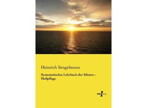 Systematisches Lehrbuch der Idioten - Heilpflege - Heinrich Sengelmann, Kartoniert (TB)