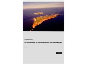 Die Nordseeinseln an der deutschen Küste nebst ihren Seebade-Anstalten - Carl Berenberg, Kartoniert (TB)