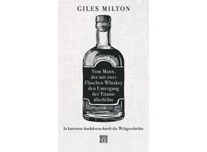 Vom Mann, der mit zwei Flaschen Whiskey den Untergang der Titanic überlebte - Giles Milton, Leinen