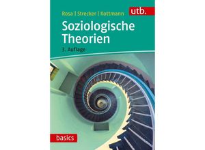 Soziologische Theorien - Hartmut Rosa, David Strecker, Andrea Kottmann, Taschenbuch