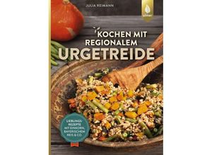 Kochen mit regionalem Urgetreide - Julia Reimann, Kartoniert (TB)