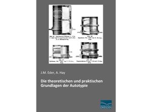 Die theoretischen und praktischen Grundlagen der Autotypie - J. M. Eder, A. Hay, Kartoniert (TB)