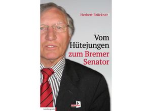 Vom Hütejungen zum Bremer Senator - Herbert Brückner, Kartoniert (TB)
