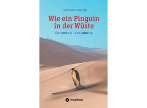Wie ein Pinguin in der Wüste - Franz Albert Springer, Kartoniert (TB)