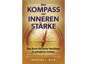 Der Kompass zur inneren Stärke - Martina J. Wild, Kartoniert (TB)