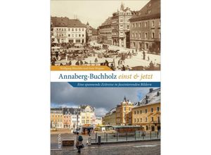 Annaberg-Buchholz einst und jetzt - Wolfgang Blaschke, Sven Wagner, Gebunden