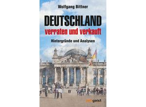 Deutschland - verraten und verkauft - Wolfgang Bittner, Kartoniert (TB)