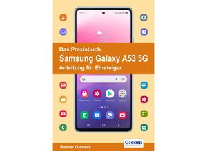 Das Praxisbuch Samsung Galaxy A53 5G - Anleitung für Einsteiger - Rainer Gievers, Kartoniert (TB)