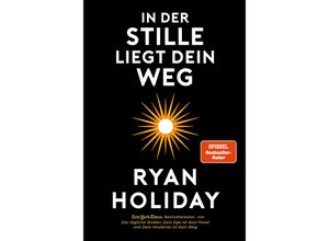 In der Stille liegt Dein Weg - Ryan Holiday, Gebunden
