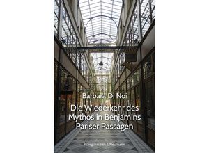 Die Wiederkehr des Mythos in Benjamins Pariser Passagen - Barbara Di Noi, Kartoniert (TB)