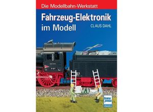 Die Modellbahn-Werkstatt / Fahrzeug-Elektronik im Modell - Claus Dahl, Kartoniert (TB)