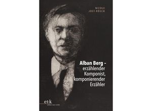 Alban Berg - erzählender Komponist, komponierender Erzähler - Nicole Jost-Rösch, Gebunden