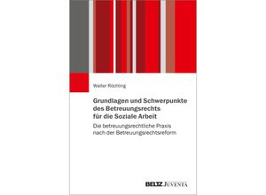 Grundlagen und Schwerpunkte des Betreuungsrechts für die Soziale Arbeit - Walter Röchling, Kartoniert (TB)