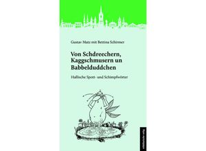Von Schdreechern, Kaggschmusern un Babbelduddchen - Gustav Matz, Kartoniert (TB)