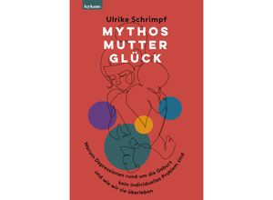Mythos Mutterglück - Ulrike Schrimpf, Gebunden