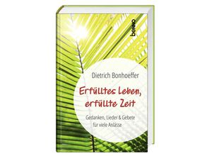 Erfülltes Leben, erfüllte Zeit - Dietrich Bonhoeffer, Kartoniert (TB)