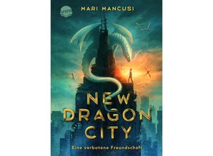 New Dragon City - Ein Junge. Ein Drache. Eine verbotene Freundschaft - Mari Mancusi, Gebunden