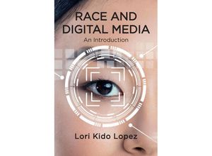 Race and Digital Media - Lori Kido Lopez, Kartoniert (TB)