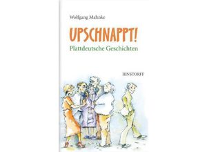 Upschnappt! Plattdeutsche Geschichten - Wolfgang Mahnke, Gebunden
