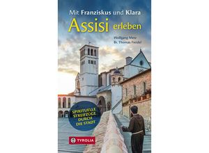 Mit Franziskus und Klara Assisi erleben - Wolfgang Metz, Br. Thomas Freidel, Kartoniert (TB)