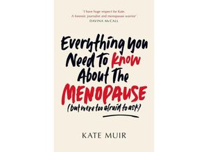 Everything You Need to Know About the Menopause (but were too afraid to ask) - Kate Muir, Kartoniert (TB)