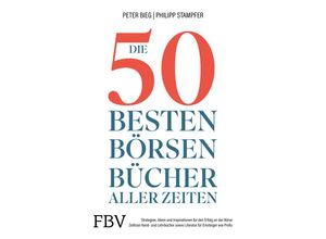 Die 50 besten Börsenbücher aller Zeiten - Peter-Matthias Bieg, Philipp Stampfer, Gebunden
