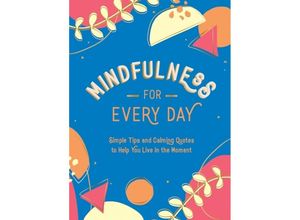 Mindfulness for Every Day., Gebunden