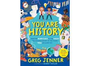You Are History: From the Alarm Clock to the Toilet, the Amazing History of the Things You Use Every Day - Greg Jenner, Gebunden
