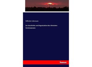 Zur Geschichte und Organisation des römischen Vereinswesens - Wilhelm Liebenam, Kartoniert (TB)