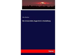 Die Universitäts-Augenlink in Heidelberg - Otto Becker, Kartoniert (TB)