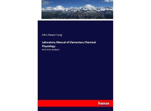 Laboratory Manual of Elementary Chemical Physiology - John Harper Long, Kartoniert (TB)