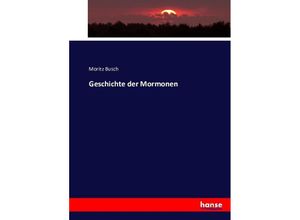 Geschichte der Mormonen - Moritz Busch, Kartoniert (TB)