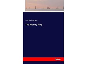 The Money King - John Godfrey Saxe, Kartoniert (TB)