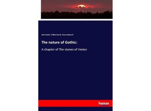 The nature of Gothic: - John Ruskin, William Morris, Press Kelmscott, Kartoniert (TB)