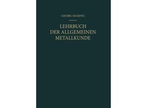 Lehrbuch der Allgemeinen Metallkunde - Georg Masing, Kartoniert (TB)