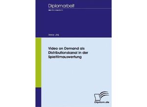 Diplom.de / Video on Demand als Distributionskanal in der Spielfilmauswertung - Anne Link, Kartoniert (TB)