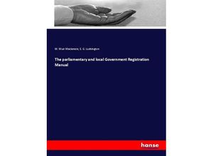 The parliamentary and local Government Registration Manual - M. Muir Mackenzie, S. G. Lushington, Kartoniert (TB)
