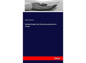 Beobachtungen über Dementia paralytica bei Frauen - Albert Kellner, Kartoniert (TB)