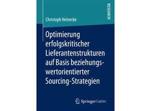 Optimierung erfolgskritischer Lieferantenstrukturen auf Basis beziehungswertorientierter Sourcing-Strategien - Christoph Heinecke, Kartoniert (TB)