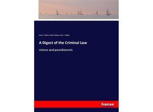 A Digest of the Criminal Law - James F. Stephen, Herbert Stephen, Harry L. Stephen, Kartoniert (TB)