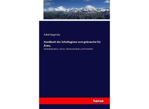 Handbuch der Schulhygiene zum gebrauche für Ärzte, - Adolf Baginsky, Kartoniert (TB)