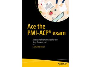 Ace the PMI-ACP® exam; . - Sumanta Boral, Kartoniert (TB)