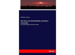 Die Lehre vom Gesichtsfelde und Seinen Anomalien - Wilhelm Schoen, Kartoniert (TB)